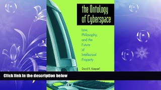 complete  The Ontology of Cyberspace: Law, Philosophy, and the Future of Intellectual Property
