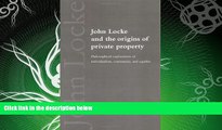 complete  John Locke and the Origins of Private Property: Philosophical Explorations of