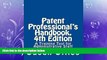 different   Patent Professional s Handbook, 4th Edition: A Training Tool for Administrative Staff