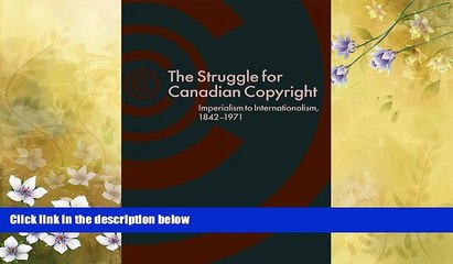 read here  The Struggle for Canadian Copyright: Imperialism to Internationalism, 1842-1971