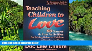 READ FULL  Teaching Children to Love: 80 Games   Fun Activities for Raising Balanced Children in