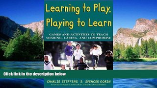 Must Have  Learning to Play, Playing to Learn : Games and Activities to Teach Sharing, Caring, and