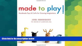 READ FULL  Made to Play!: Handmade Toys and Crafts for Growing Imaginations  READ Ebook Full Ebook
