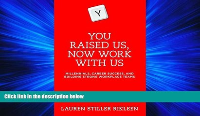 FULL ONLINE  You Raised Us, Now Work With Us: Millennials, Career Success, and Building Strong