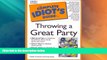 Big Deals  Complete Idiot s Guide to Throwing a Great Party  Full Read Most Wanted