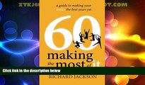 Big Deals  60 Making The Most of It: a guide to making your sixties the best years yet  Best