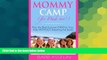 Must Have  Mommy Camp (for Dads too!): Plan the Best Summer EVER for Your Kids WITHOUT Breaking