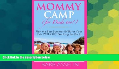 Must Have  Mommy Camp (for Dads too!): Plan the Best Summer EVER for Your Kids WITHOUT Breaking