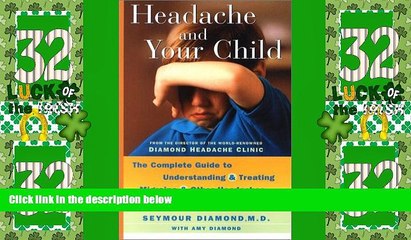 Big Deals  Headache and Your Child: The Complete Guide to Understanding and Treating Migraine and