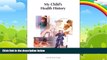 Big Deals  My Child s Health History: 3 to 18 years of age  Full Ebooks Most Wanted