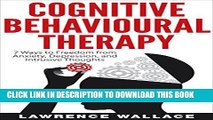 [Read PDF] Cognitive Behavioral Therapy: 7 Ways to Freedom from Anxiety, Depression, and Intrusive
