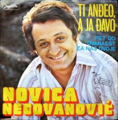 Novica Negovanovic-Ti Andjeo A Ja Djavo