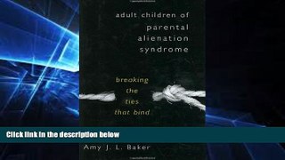 READ FULL  Adult Children of Parental Alienation Syndrome: Breaking the Ties That Bind (Norton