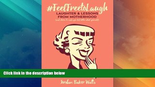 Big Deals  #FeelFreeToLaugh: Laughter and Lessons From Motherhood (and stories to make you feel