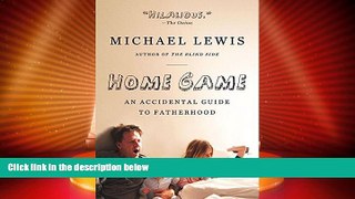 Big Deals  Home Game: An Accidental Guide to Fatherhood  Full Read Best Seller