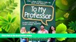 Free [PDF] Downlaod  To My Professor: Student Voices for Great College Teaching  DOWNLOAD ONLINE