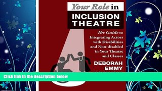FREE DOWNLOAD  Your Role in Inclusion Theatre: The Guide to Integrating Actors with Disabilities