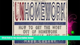 FREE DOWNLOAD  Unhomework: How to Get the Most out of Homework Without Really Setting It