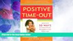 Must Have PDF  Positive Time-Out: And Over 50 Ways to Avoid Power Struggles in the Home and the