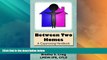 Big Deals  Between Two Homes: A Coparenting Handbook  Full Read Best Seller