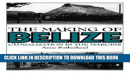 [PDF] The Making of Belize: Globalization in the Margins Full Colection
