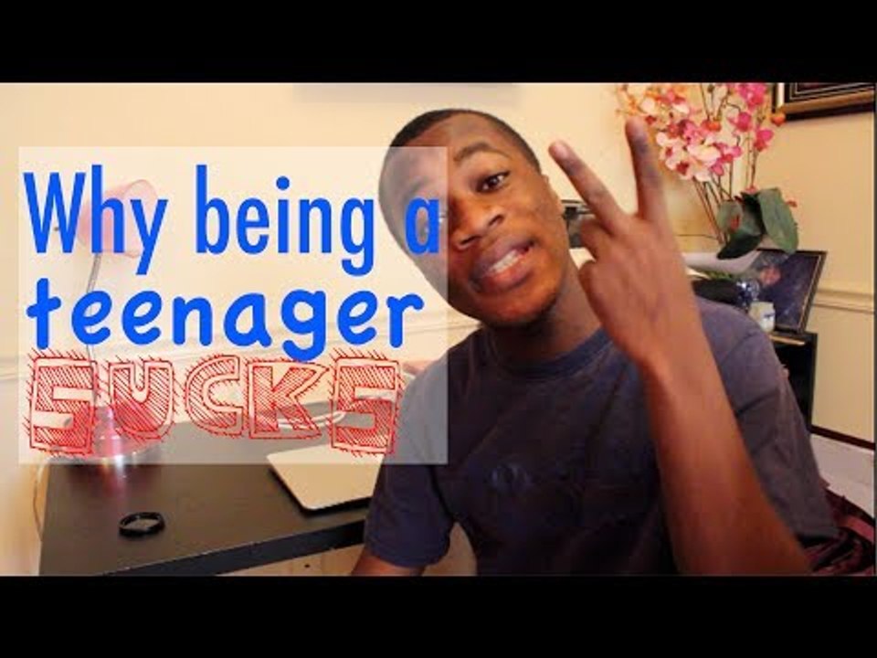 WHY IT SUCKS TO BE A TEENAGER
