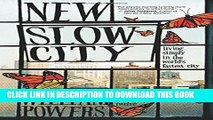 [Read PDF] New Slow City: Living Simply in the World s Fastest City Download Free