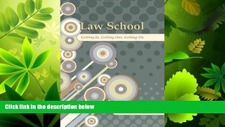 FULL ONLINE  Law School: Getting In, Getting Out, Getting On