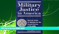 FULL ONLINE  Military Justice in America: The U.S. Court of Appeals for the Armed Forces, 1775-1980