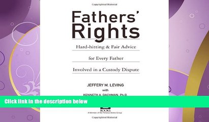 FULL ONLINE  Fathers  Rights: Hard-Hitting and Fair Advice for Every Father Involved in a Custody