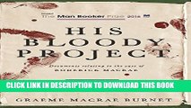 [Read PDF] His Bloody Project: Documents Relating to the Case of Roderick Macrae (Man Booker Prize