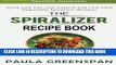 [PDF] The Spiralizer Recipe Book: Tasty Low Fat, Low Calorie and Low Carb Vegetable Spiralizer