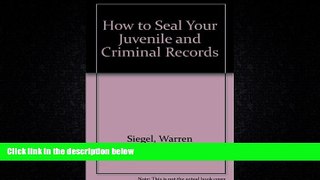 complete  How to Seal Your Juvenile and Criminal Records: Legal Remedies to Clean Up Your Past