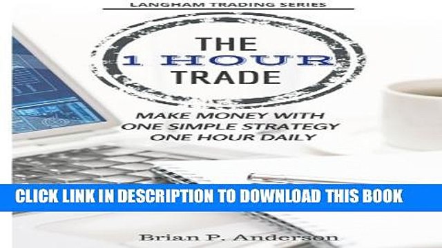 [PDF] The 1 Hour Trade: Make Money With One Simple Strategy, One Hour Daily (Langham Trading) Full