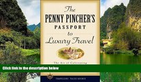 Big Deals  The Penny Pincher s Passport to Luxury Travel (Travelers  Tales Guides)  Best Seller