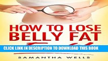 [PDF] How To Lose Belly Fat FAST!: The Ultimate Guide To Losing Unwanted Belly Fat and Keeping It