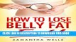 [PDF] How To Lose Belly Fat FAST!: The Ultimate Guide To Losing Unwanted Belly Fat and Keeping It