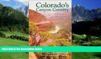 Big Deals  Colorado s Canyon Country: A Guide to Hiking   Floating Blm Wildlands  Full Read Most