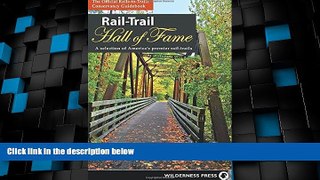Big Deals  Rail-Trail Hall of Fame: A selection of America s premier rail-trails  Full Read Most