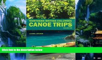 Big Deals  Northern British Columbia Canoe Trips: Volume One  Full Read Most Wanted