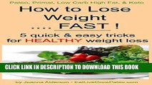 [PDF] How to Lose Weight ..... FAST ! (Paleo, Primal, Low Carb High Fat   Keto Book 1) Full Online