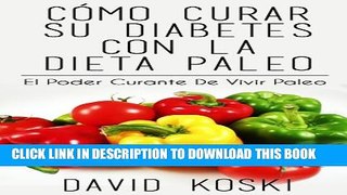 [PDF] CÃ³mo Curar Su diabetes Con La Dieta Paleo: El Poder Curante De Vivir Paleo (Spanish