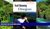 Big Deals  Trail Running Oregon: Northwest and Central Oregon s Classic Trail Runs (Trail Running
