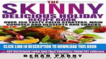 [PDF] The Skinny Delicious PALEO Holiday Recipe Book: Over 150 Festive Tasty Recipes! ( Enjoy Your