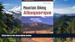 Must Have PDF  Mountain Biking Albuquerque (Regional Mountain Biking Series)  Full Read Most Wanted