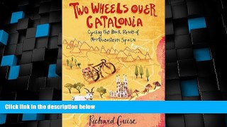 Must Have PDF  Two Wheels Over Catalonia: Cycling the Back Roads of North-eastern Spain  Full Read