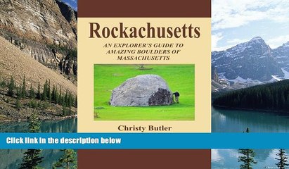 Big Deals  Rockachusetts: An Explorer s Guide To Amazing Boulders of Massachusetts  Full Read Most