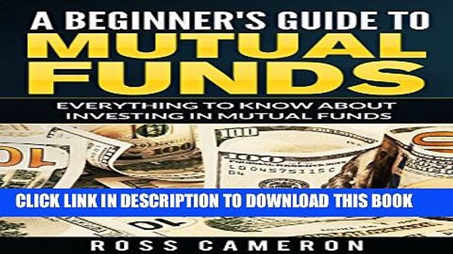 [PDF] A Beginner Guide to Mutual Funds: Everything to Know to Start Investing in Mutual Funds