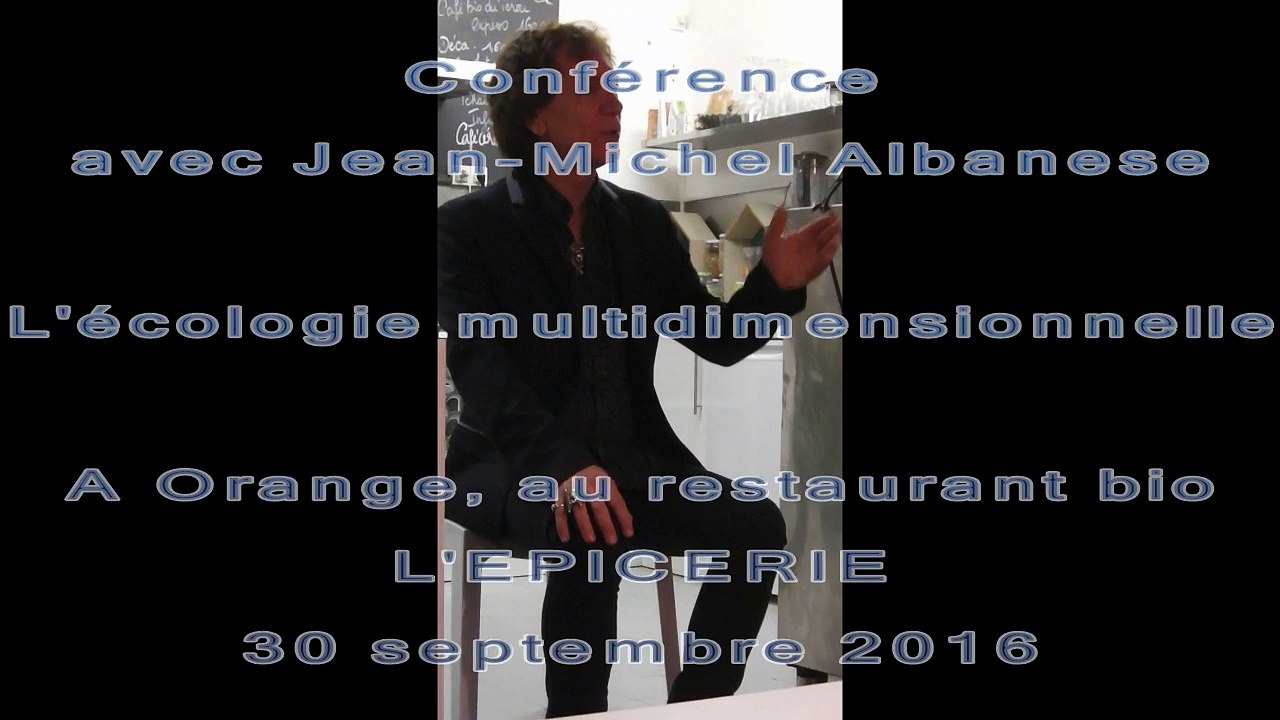 "L'écologie multidimensionnelle", conférence de Jean-Michel Albanese (1ère partie)