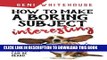 [PDF] How to Make a Boring Subject Interesting : 52 ways even a nerd can be heard Popular Colection